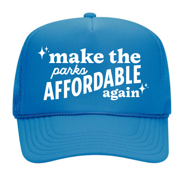 "Make the Parks Affordable Again"- Trucker Hat